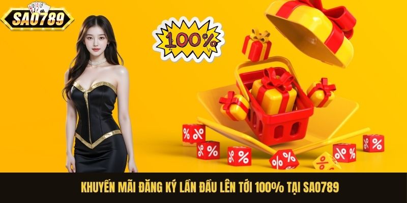 Khuyến mãi đăng ký lần đầu lên tới 100% tại Sao789